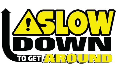 Slow down to get around