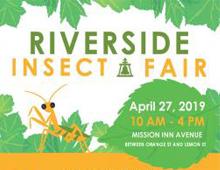 Riverside Insect Fair, April 27, 2019, 10AM-4PM | Mission Inn Avenue between Orange St. and Lemon St. 